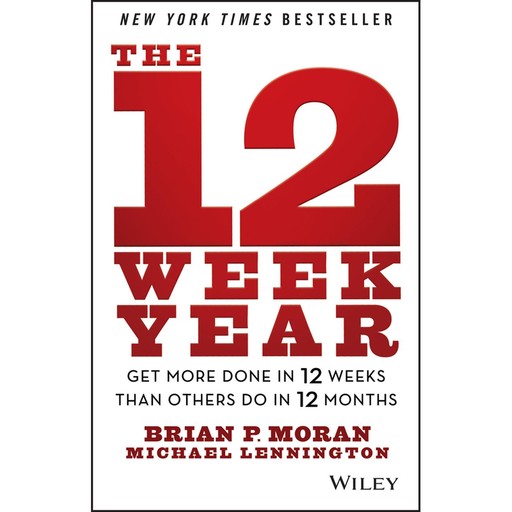 The 12 Week Year, Brian P.Moran, Michael Lennington