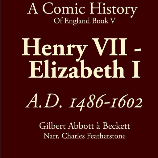 Henry VII To Elizabeth I, Gilbert Abbott A'Beckett