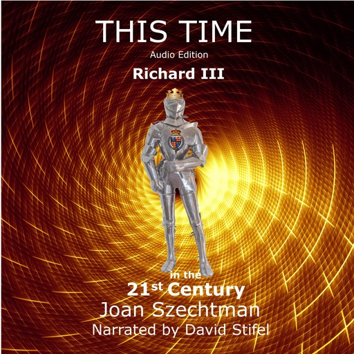 This Time: Richard III in the 21st Century--Book 1, Joan Szechtman