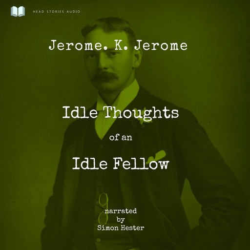 Idle Thoughts of an Idle Fellow, Jerome.K. Jerome