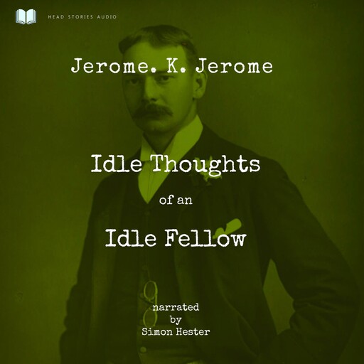 Idle Thoughts of an Idle Fellow, Jerome.K. Jerome