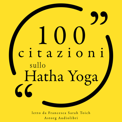100 citazioni sullo Hatha Yoga, Geeta Iyengar, Amy Weintraub, Bob Harper, Sharon Gannon, Gurmukh Kaur Khalsa, Carl Jung, Svatmarama