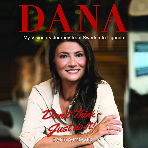 My Visionary Journey from Sweden to Uganda, Dana Simovic