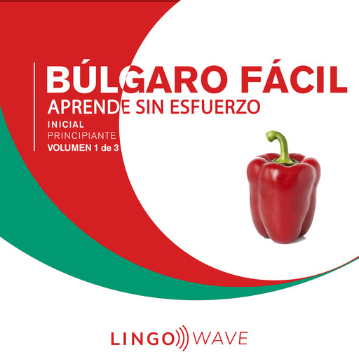Búlgaro Fácil - Aprende Sin Esfuerzo - Principiante inicial - Volumen 1 de 3, Lingo Wave