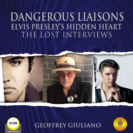 Dangerous Liaisons Elvis Presley’s Hidden Heart - The Lost Interviews, Geoffrey Giuliano