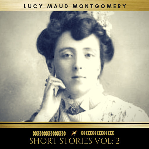 Lucy Maud Montgomery: Short Stories vol: 2, Lucy Maud Montgomery