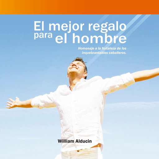 El Mejor Regalo para el Hombre, William Alducin