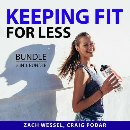 Keeping Fit for Less Bundle, 2 in 1 Bundle, Craig Podar, Zach Wessel