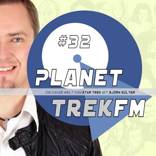 Planet Trek fm #32 - Die ganze Welt von Star Trek, Björn Sülter