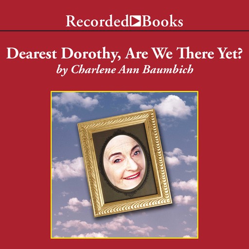 Dearest Dorothy, Are We There Yet?, Charlene Ann Baumbich