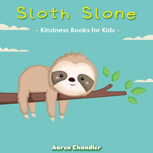 Sloth Slone Kindness Books for Kids : Bedtime Stories for Kids Ages 3-5, Aaron Chandler