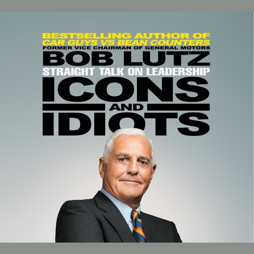 Icons and Idiots, Bob Lutz