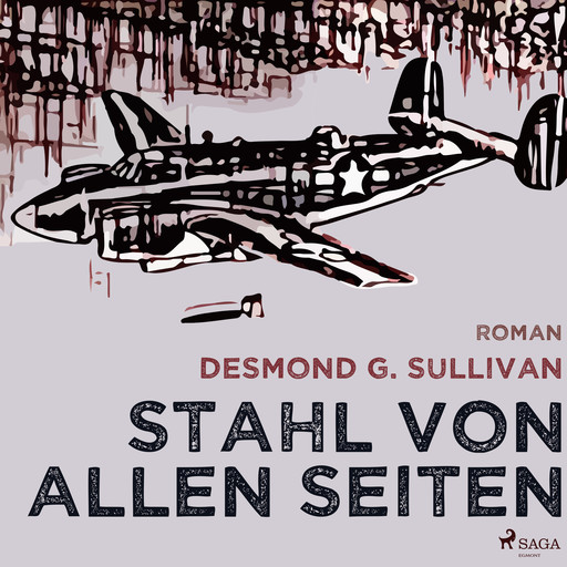 Stahl von allen Seiten - Fliegerschichten nr. 6, Desmond G. Sullivan