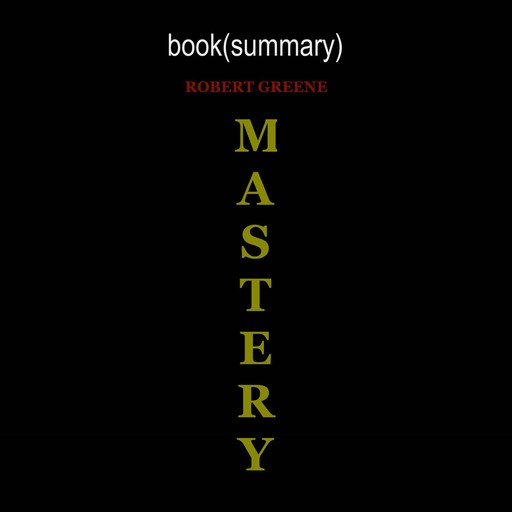 Summary of Mastery, Robert Greene, Flashbooks