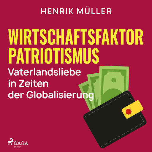 Wirtschaftsfaktor Patriotismus - Vaterlandsliebe in Zeiten der Globalisierung, Henrik Müller
