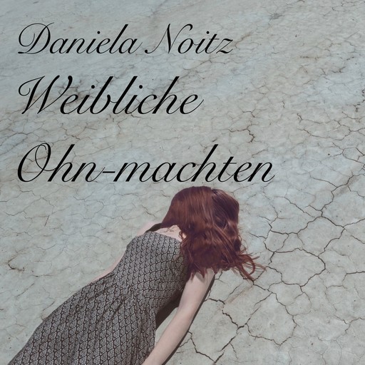 Weibliche Ohn-machten, Daniela Noitz