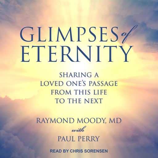 Glimpses of Eternity, Paul Perry, Raymond A. Moody Jr