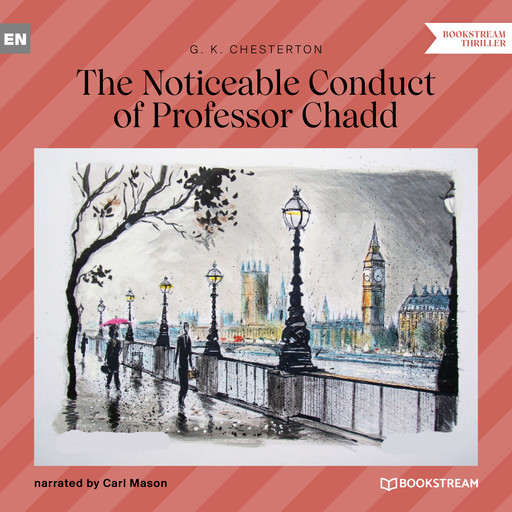 The Noticeable Conduct of Professor Chadd (Unabridged), G.K.Chesterton