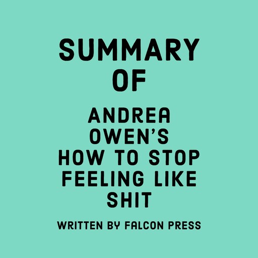 Summary of Andrea Owen's How to Stop Feeling Like Sh*t, Falcon Press