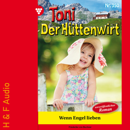 Wenn Engel lieben - Toni der Hüttenwirt, Band 350 (ungekürzt), Friederike von Buchner