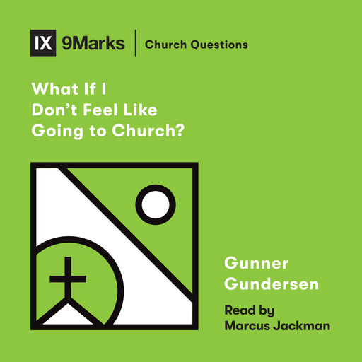 What If I Don't Feel Like Going to Church?, David Gundersen