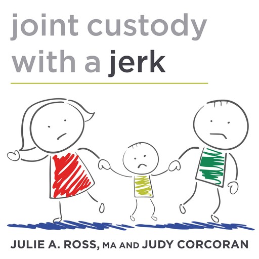 Joint Custody with a Jerk, Judy Corcoran, Julie A. Ross M.A.