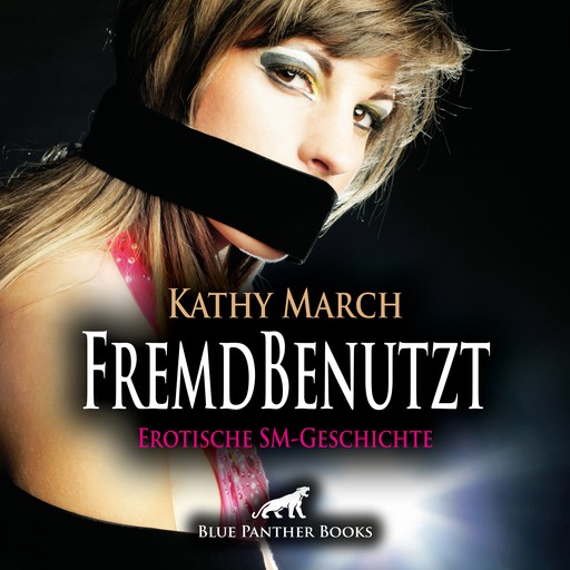 FremdBenutzt | Erotik Audio SM-Story | Erotisches SM-Hörbuch, Kathy March
