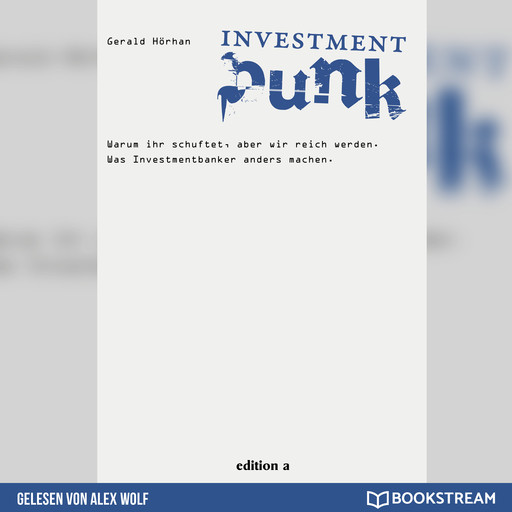 Investment Punk - Warum ihr schuftet und wir reich werden. (Ungekürzt), Gerald Hörhan