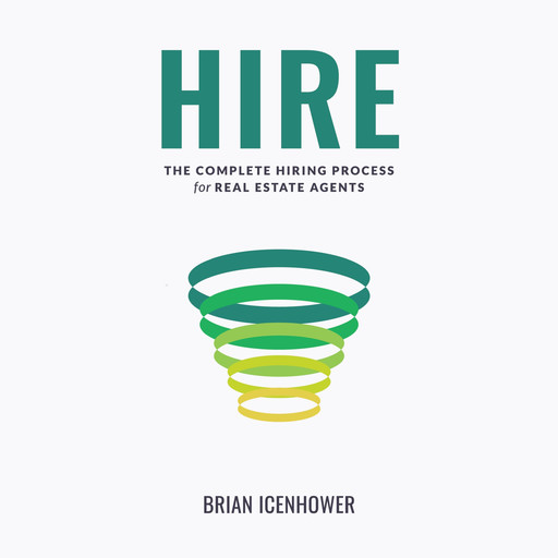HIRE : The Complete Hiring Process for Real Estate Agents, Brian Icenhower