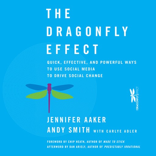 The Dragonfly Effect, Dan Ariely, Chip Heath, Carlye Adler, Andy Smith, Jennifer Aaker
