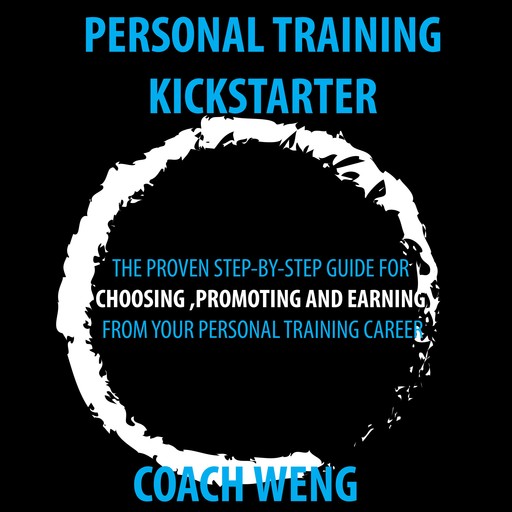 Personal Trainer Kick Starter -Learn How To Start , Build & Grow Your Training Career, Wenghonn Kan