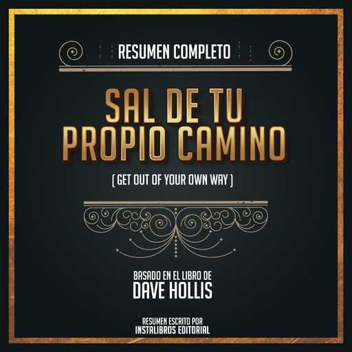 Resumen Completo: Sal De Tu Propio Camino (Get Out Of Your Own Way) - Basado En El Libro de Dave Hollis, Instalibros Editorial