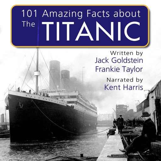 101 Amazing Facts about the Titanic, Jack Goldstein, Frankie Taylor