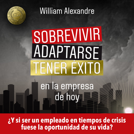 Sobrevivir, adaptarse y tener éxito en la empresa de hoy, William Alexandre