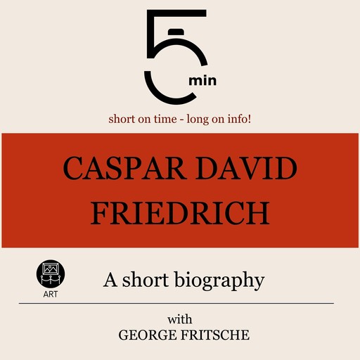 Caspar David Friedrich: A short biography, 5 Minutes, 5 Minute Biographies, George Fritsche