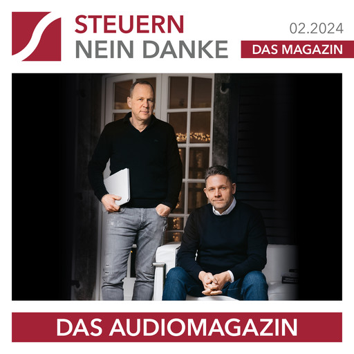 Steuern Nein Danke - Das Audiomagazin - 02.2024, Stefan Dietrich, Moritz Hessel, Burkhard Küpper, Sabrina Wolk, Matthias Hahne, Sascha Driesch, Jan Quecke