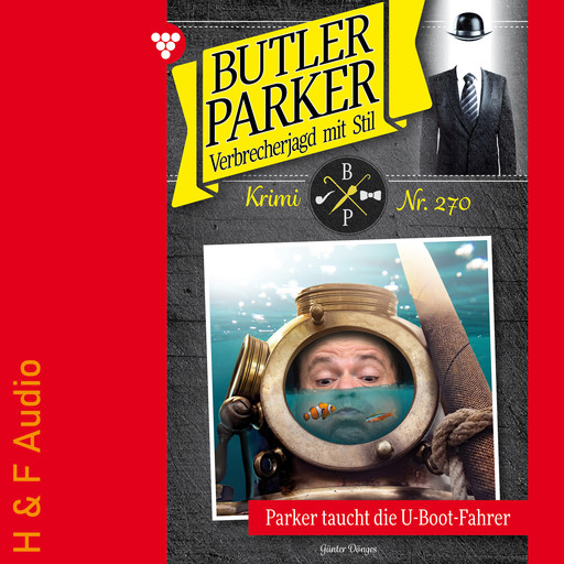 Parker taucht die U-Boot-Fahrer - Butler Parker, Band 270 (ungekürzt), Günter Dönges