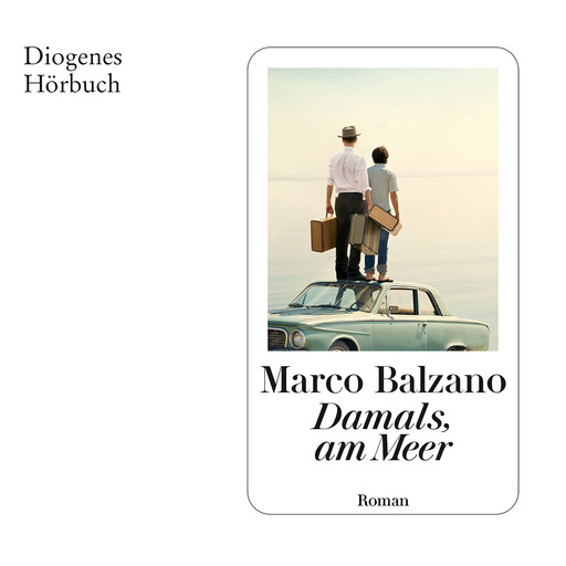 Damals, am Meer (Ungekürzt), Marco Balzano