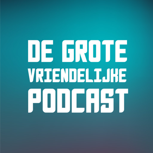 Aflevering 20: Dolf Verroen (m.m.v. Charlotte Dematons en Mark Janssen), De Grote Vriendelijke Podcast
