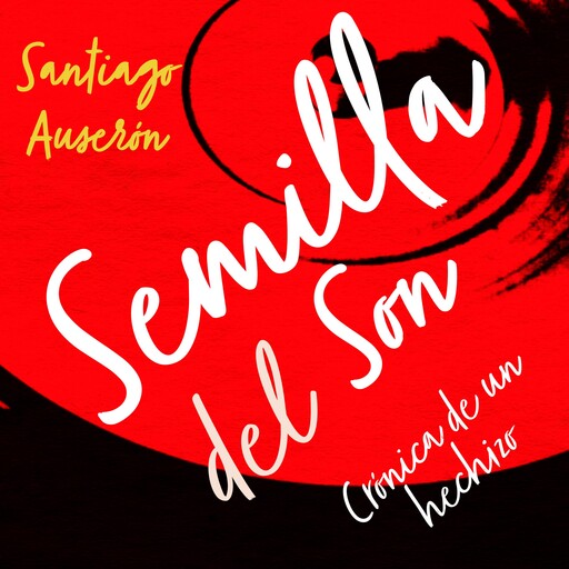 Semilla del son. De cómo germinó en suelo español la música cubana, Santiago Auserón