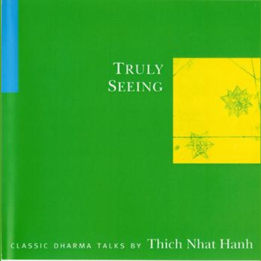 Truly Seeing, Thich Nhat Hanh