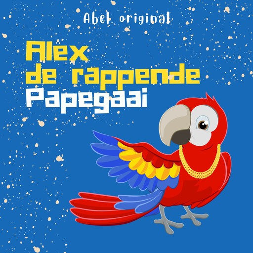 Alex de Rappende Papegaai - Abel Originals, Episode 7: Alex en het Grote Feestmaal, Rein Hofman, Anna Keuning