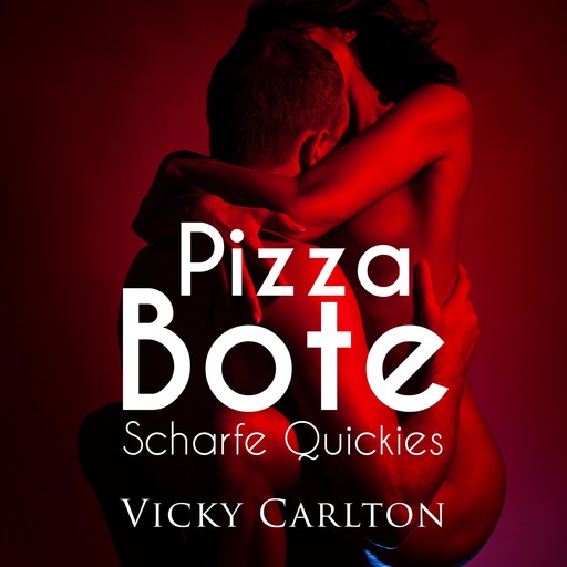 Pizzabote. Scharfe Quickies, Vicky Carlton