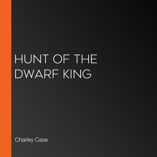 Hunt of the Dwarf King, Martha Carr, Charley Case