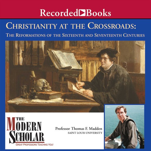 Christianity at the Crossroads: The Reformations of the Sixteenth and Seventeenth Centuries, Thomas F. Madden