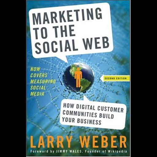 Marketing to the Social Web, Weber Larry