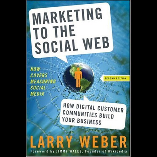 Marketing to the Social Web, Weber Larry