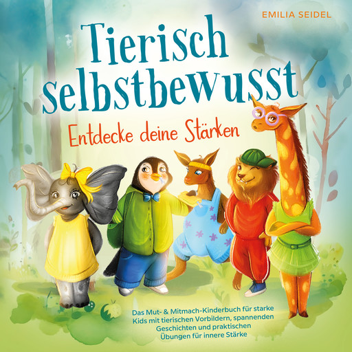 Tierisch selbstbewusst - Entdecke deine Stärken, Emilia Seidel