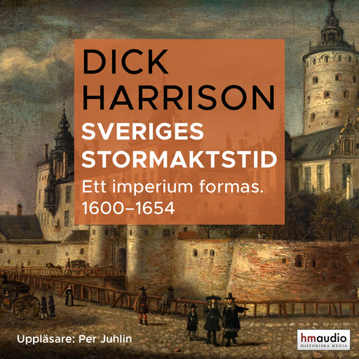 Sveriges stormaktstid. Ett imperium formas, Dick Harrison