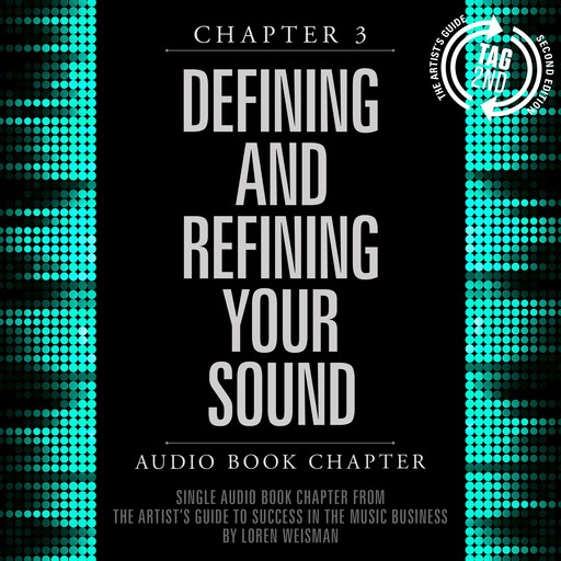 The Artist's Guide to Success in the Music Business, Chapter 3: Defining and Refining Your Sound, Loren Weisman